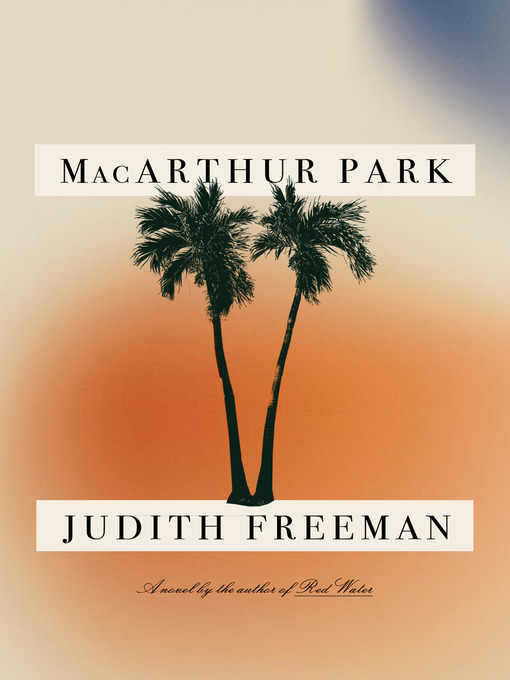 Title details for MacArthur Park by Judith Freeman - Wait list